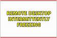 Remote Desktop intermittently freezing